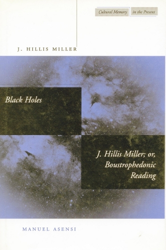 Паперова книга «Black Holes / J. Hillis Miller; or, Boustrophedonic Reading», авторів Дж. Хілліс Міллер, Мануель Асенсі - фото №1