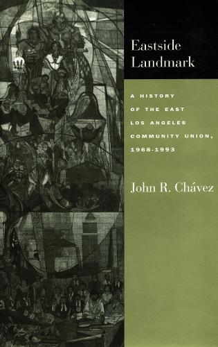 Бумажная книга «Eastside Landmark: A History of the East Los Angeles Community Union, 1968-1993», автор Джон Р. Чавес - фото №1