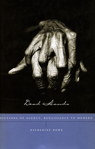 Бумажная книга «Dead Hands: Fictions of Agency, Renaissance to Modern», автор Кэтрин Роу - фото №1