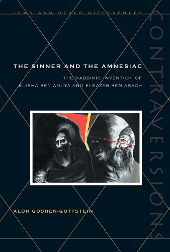 Бумажная книга «The Sinner and the Amnesiac: The Rabbinic Invention of Elisha ben Abuya and Eleazar ben Arach», автор Алон Гошен-Готштейн - фото №1