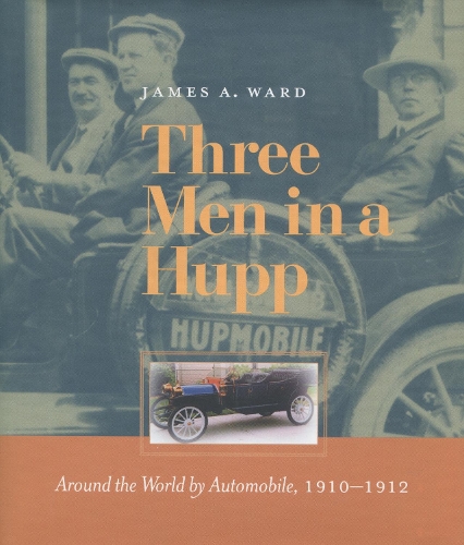 Паперова книга «Three Men in a Hupp: Around the World by Automobile, 1910-1912», автор Джеймс А. Уорд - фото №1