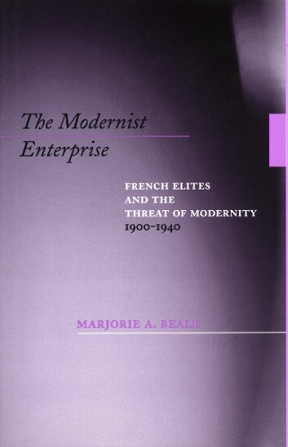 Бумажная книга «The Modernist Enterprise: French Elites and the Threat of Modernity, 1900-1940», автор Марджори А. Бил - фото №1