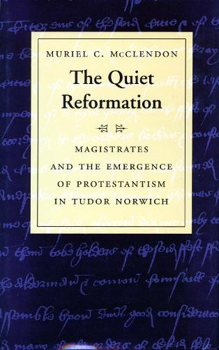 Бумажная книга «The Quiet Reformation: Magistrates and the Emergence of Protestantism in Tudor Norwich», автор Мюриэл С. Макклендон - фото №1