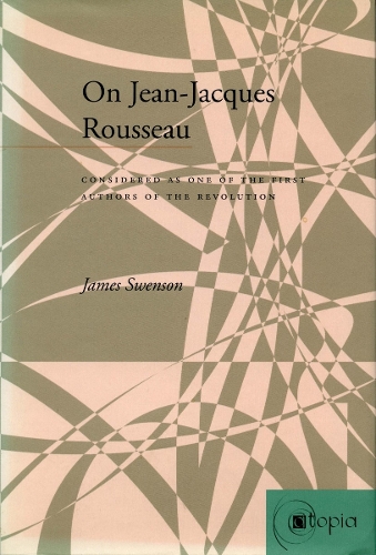 Бумажная книга «On Jean-Jacques Rousseau: Considered as One of the First Authors of the Revolution», автор Джеймс Свенсон - фото №1