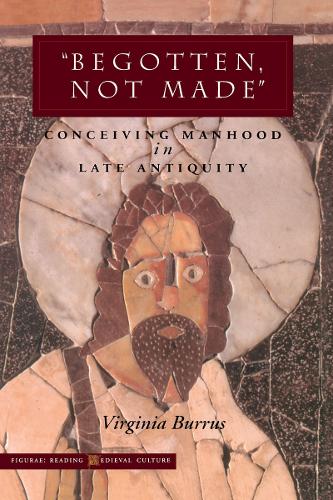 Бумажная книга «‘Begotten, Not Made’: Conceiving Manhood in Late Antiquity», автор Вирджиния Буррус - фото №1
