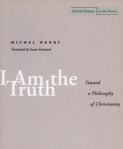 Паперова книга «I Am the Truth: Toward a Philosophy of Christianity», автор Мішель Анрі - фото №1