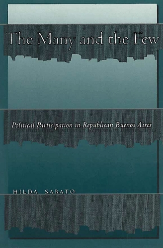 Бумажная книга «The Many and the Few: Political Participation in Republican Buenos Aires», автор Хильда Сабато - фото №1
