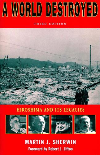 Паперова книга «A World Destroyed: Hiroshima and Its Legacies, Third Edition», автор Мартін Дж. Шервін - фото №1