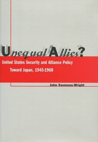 Бумажная книга «Unequal Allies?: United States Security and Alliance Policy Toward Japan, 1945-1960», автор Джон Свенсон-Райт - фото №1