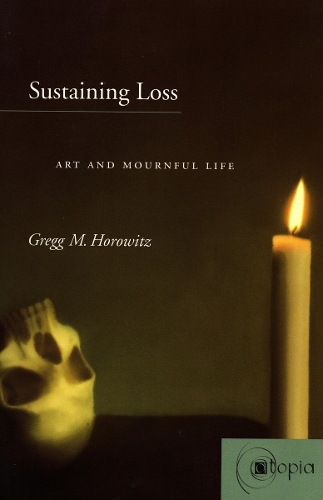 Паперова книга «Sustaining Loss: Art and Mournful Life», автор Грегг М. Хоровіц - фото №1