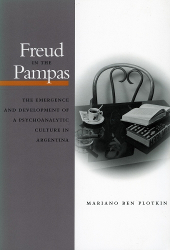 Бумажная книга «Freud in the Pampas: The Emergence and Development of a Psychoanalytic Culture in Argentina», автор Мариано Бен Плоткин - фото №1