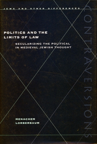 Бумажная книга «Politics and the Limits of Law: Secularizing the Political in Medieval Jewish Thought», автор Менахем Лорбербаум - фото №1