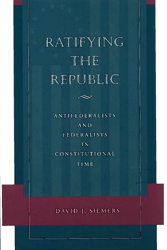 Бумажная книга «Ratifying the Republic: Antifederalists and Federalists in Constitutional Time», автор Дэвид Дж. Симерс - фото №1