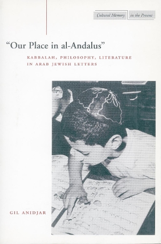 Бумажная книга «‘Our Place in al-Andalus’: Kabbalah, Philosophy, Literature in Arab Jewish Letters», автор Гил Аниджар - фото №1