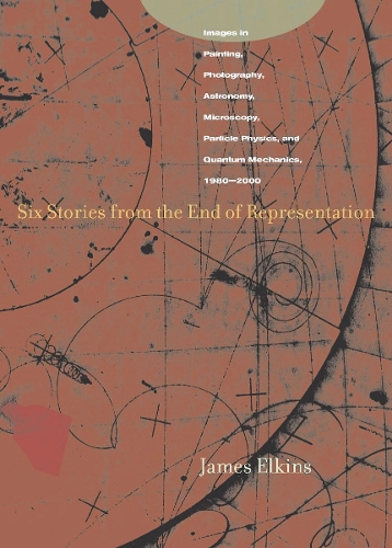 Бумажная книга «Six Stories from the End of Representation: Images in Painting, Photography, Astronomy, Microscopy, Particle Physics, and Quantum Mechanics, 1980-2000», автор Джеймс Элкинс - фото №1