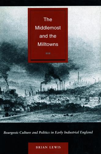 Бумажная книга «The Middlemost and the Milltowns: Bourgeois Culture and Politics in Early Industrial England», автор Брайан Льюис - фото №1