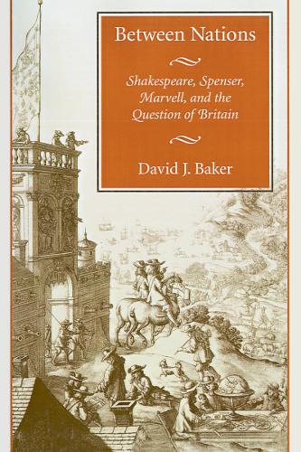 Паперова книга «Between Nations: Shakespeare, Spenser, Marvell, and the Question of Britain», автор Девід Дж. Бейкер - фото №1