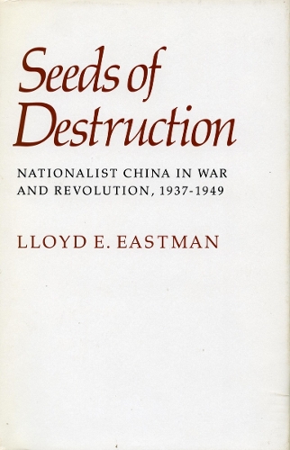 Бумажная книга «Seeds of Destruction: Nationalist China in War and Revolution, 1937-1949», автор Ллойд Э. Истмен - фото №1
