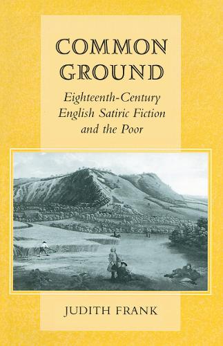 Бумажная книга «Common Ground: Eighteenth-Century English Satiric Fiction and the Poor», автор Джудит Франк - фото №1