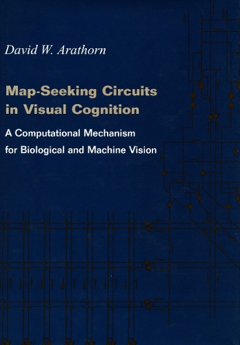 [object Object] «Map-Seeking Circuits in Visual Cognition: A Computational Mechanism for Biological and Machine Vision», автор Дэвид У. Араторн - фото №1