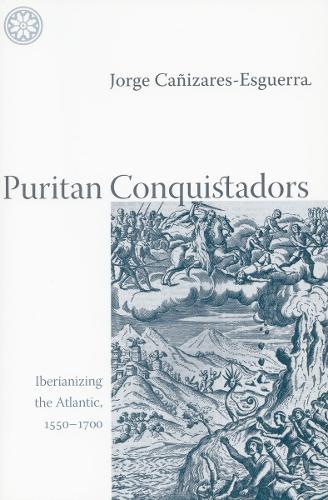 Бумажная книга «Puritan Conquistadors: Iberianizing the Atlantic, 1550-1700», автор Хорхе Каньисарес-Эсгерра - фото №1