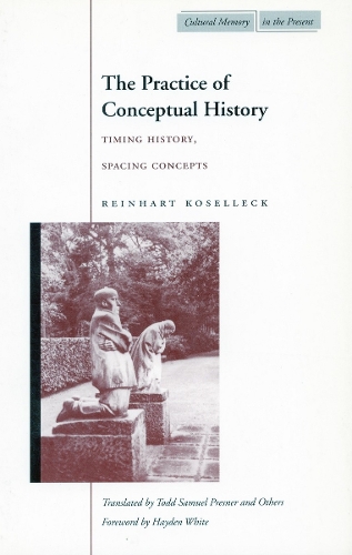 [object Object] «The Practice of Conceptual History: Timing History, Spacing Concepts», автор Райнхарт Козеллек - фото №1