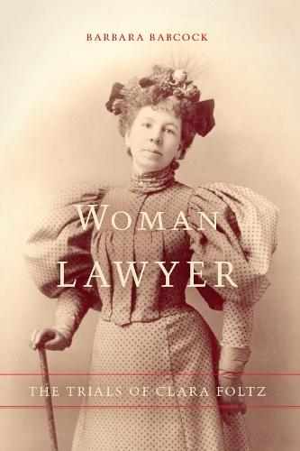 Бумажная книга «Woman Lawyer: The Trials of Clara Foltz», автор Барбара Бэбкок - фото №1