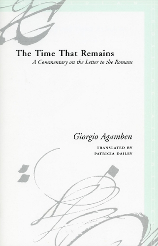 Бумажная книга «The Time That Remains: A Commentary on the Letter to the Romans», автор Джорджо Агамбен - фото №1