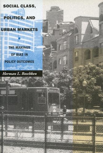 Бумажная книга «Social Class, Politics, and Urban Markets: The Makings of Bias in Policy Outcomes», автор Герман Л. Бошкен - фото №1