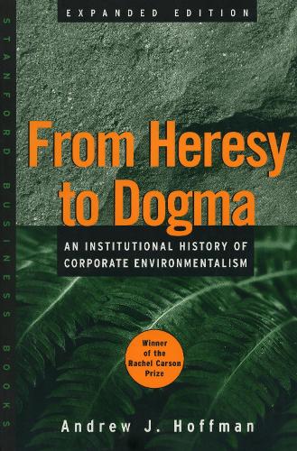 Бумажная книга «From Heresy to Dogma: An Institutional History of Corporate Environmentalism. Expanded Edition», автор Эндрю Дж. Хоффман - фото №1