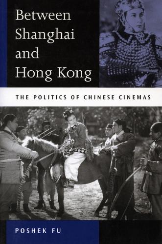 Бумажная книга «Between Shanghai and Hong Kong: The Politics of Chinese Cinemas», автор Пошек Фу - фото №1