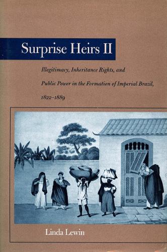 Бумажная книга «Surprise Heirs II: Illegitimacy, Inheritance Rights, and Public Power in the Formation of Imperial Brazil, 1822-1889», автор Линда Левин - фото №1