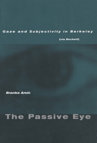 Бумажная книга «The Passive Eye: Gaze and Subjectivity in Berkeley (via Beckett)», автор Бранка Арсич - фото №1