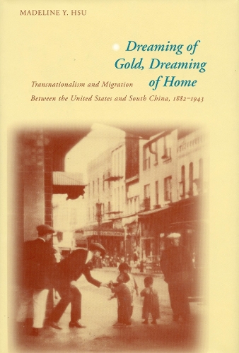 Бумажная книга «Dreaming of Gold, Dreaming of Home: Transnationalism and Migration Between the United States and South China, 1882-1943», автор Маделин Й. Хсу - фото №1