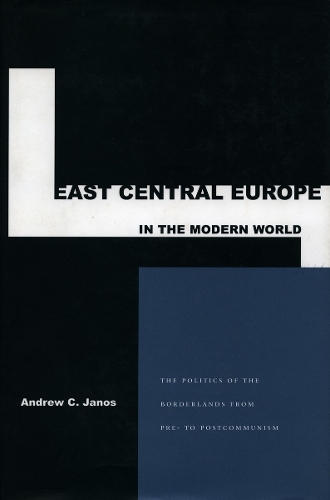 Бумажная книга «East Central Europe in the Modern World: The Politics of the Borderlands from Pre- to Postcommunism», автор Эндрю К. Янос - фото №1