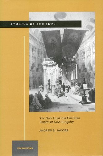 Бумажная книга «Remains of the Jews: The Holy Land and Christian Empire in Late Antiquity», автор Эндрю С. Джейкобс - фото №1