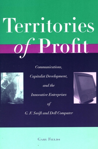 Бумажная книга «Territories of Profit: Communications, Capitalist Development, and the Innovative Enterprises of G. F. Swift and Dell Computer», автор Гэри Филдс - фото №1