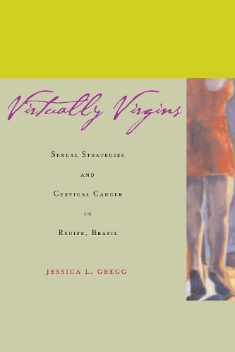 Бумажная книга «Virtually Virgins: Sexual Strategies and Cervical Cancer in Recife, Brazil», автор Джессика Л. Грегг - фото №1