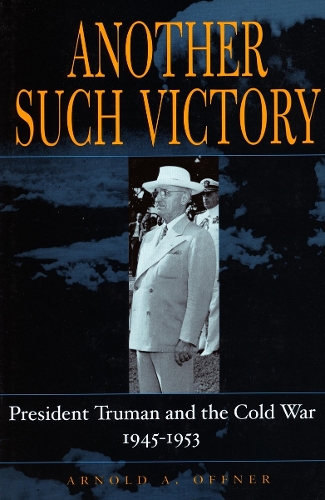 Бумажная книга «Another Such Victory: President Truman and the Cold War, 1945-1953», автор Арнольд А. Оффнер - фото №1