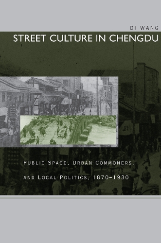 Бумажная книга «Street Culture in Chengdu: Public Space, Urban Commoners, and Local Politics, 1870-1930», автор Ди Ванг - фото №1