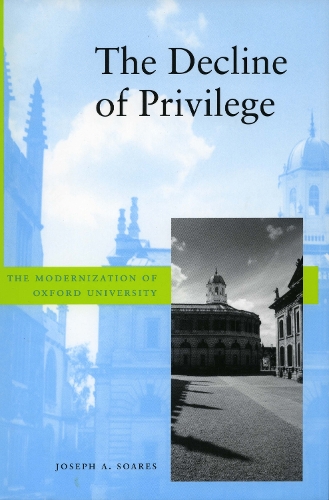 Бумажная книга «The Decline of Privilege: The Modernization of Oxford University», автор Джозеф А. Соарес - фото №1