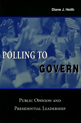 Паперова книга «Polling to Govern: Public Opinion and Presidential Leadership», автор Даяна Дж. Хейт - фото №1