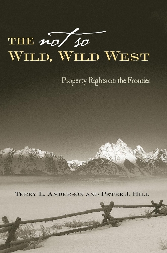Бумажная книга «The Not So Wild, Wild West: Property Rights on the Frontier», авторов Питер Дж. Хилл, Терри Л. Андерсон - фото №1