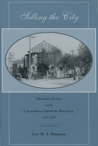 Бумажная книга «Selling the City: Gender, Class, and the California Growth Machine, 1880-1940», автор Ли М. А. Симпсон - фото №1