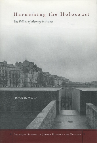 Бумажная книга «Harnessing the Holocaust: The Politics of Memory in France», автор Джоан Б. Вольф - фото №1