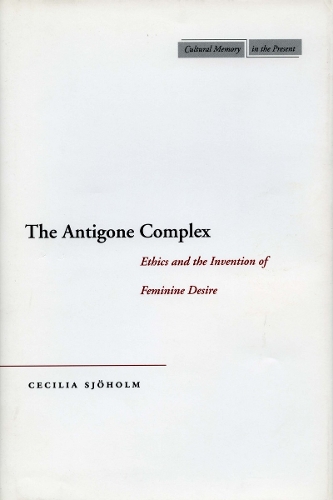 Бумажная книга «The Antigone Complex: Ethics and the Invention of Feminine Desire», автор Сесилия Сьёхольм - фото №1