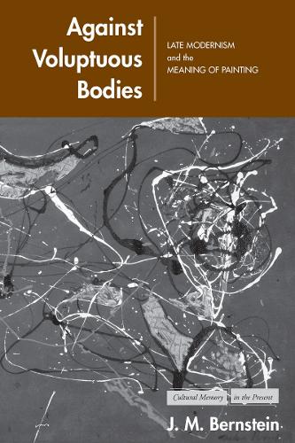 Бумажная книга «Against Voluptuous Bodies: Late Modernism and the Meaning of Painting», автор Дж. М. Бернштейн - фото №1