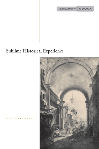 Бумажная книга «Sublime Historical Experience», автор Ф. Р. Анкерсмит - фото №1