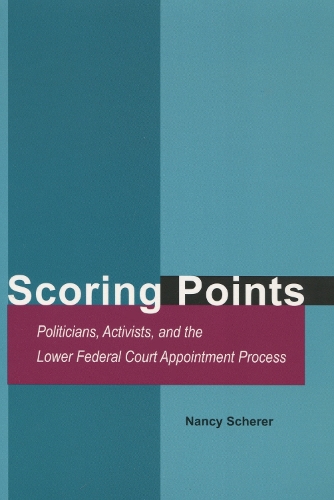 Паперова книга «Scoring Points: Politicians, Activists, and the Lower Federal Court Appointment Process», автор Ненсі Шерер - фото №1