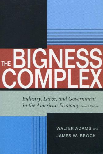 Бумажная книга «The Bigness Complex: Industry, Labor, and Government in the American Economy, Second Edition», авторов Джеймс В. Брок, Уолтер Адамс - фото №1